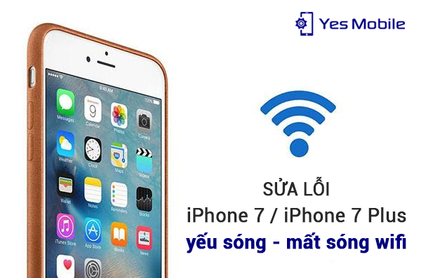 Sửa iPhone 7/7 Plus sóng yếu, mất sóng wifi tại Vũng Tàu, BRVT | Yes Mobile